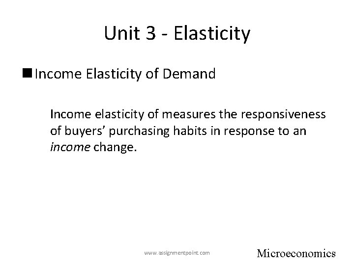 Unit 3 - Elasticity n Income Elasticity of Demand Income elasticity of measures the