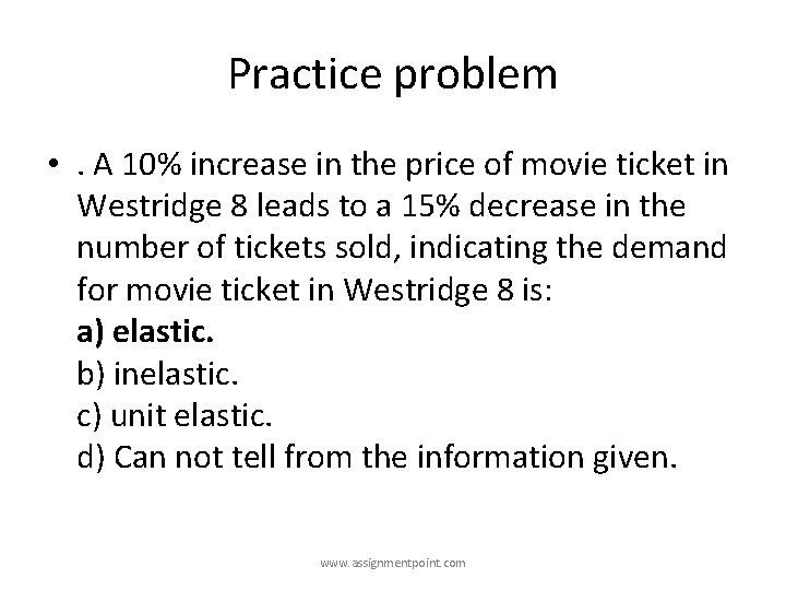 Practice problem • . A 10% increase in the price of movie ticket in