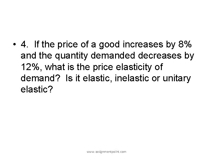  • 4. If the price of a good increases by 8% and the