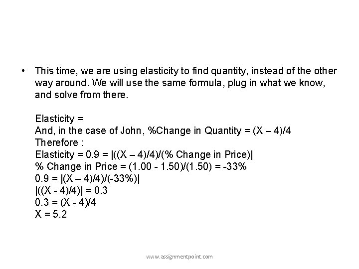  • This time, we are using elasticity to find quantity, instead of the