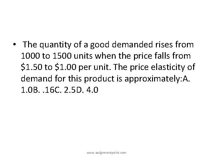  • The quantity of a good demanded rises from 1000 to 1500 units