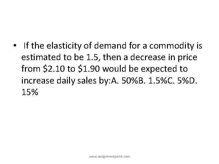  • If the elasticity of demand for a commodity is estimated to be