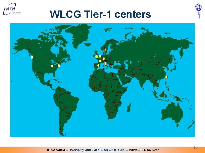 WLCG Tier-1 centers A. De Salvo – Working with Grid Sites in ATLAS – WLCG Tier-1 centers A. De Salvo – Working with Grid Sites in ATLAS –