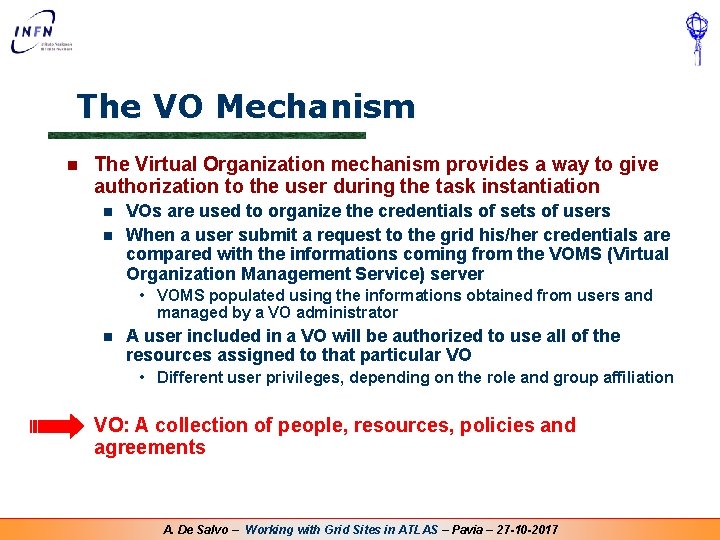The VO Mechanism n The Virtual Organization mechanism provides a way to give authorization The VO Mechanism n The Virtual Organization mechanism provides a way to give authorization