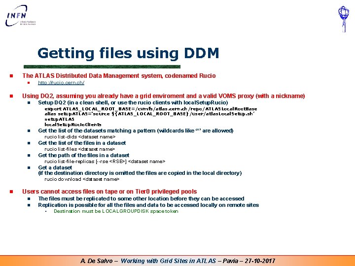 Getting files using DDM n The ATLAS Distributed Data Management system, codenamed Rucio n Getting files using DDM n The ATLAS Distributed Data Management system, codenamed Rucio n