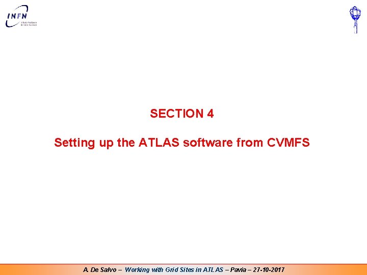 SECTION 4 Setting up the ATLAS software from CVMFS A. De Salvo – Working SECTION 4 Setting up the ATLAS software from CVMFS A. De Salvo – Working