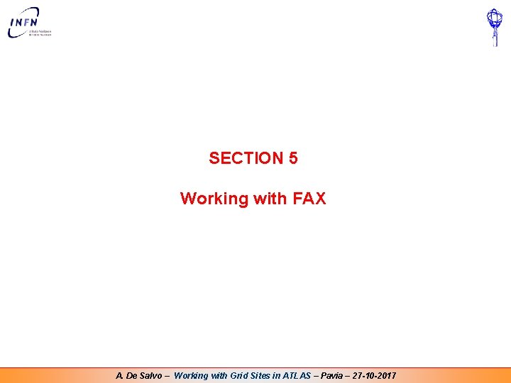 SECTION 5 Working with FAX A. De Salvo – Working with Grid Sites in SECTION 5 Working with FAX A. De Salvo – Working with Grid Sites in