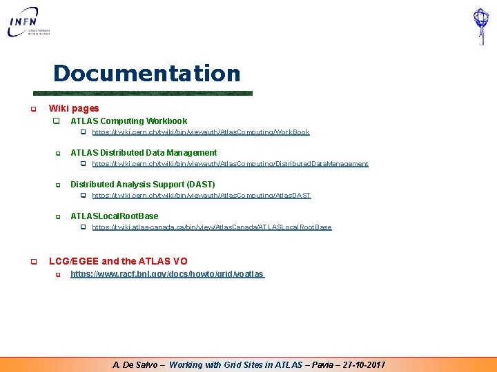 Documentation q Wiki pages q ATLAS Computing Workbook q https: //twiki. cern. ch/twiki/bin/viewauth/Atlas. Computing/Work. Documentation q Wiki pages q ATLAS Computing Workbook q https: //twiki. cern. ch/twiki/bin/viewauth/Atlas. Computing/Work.