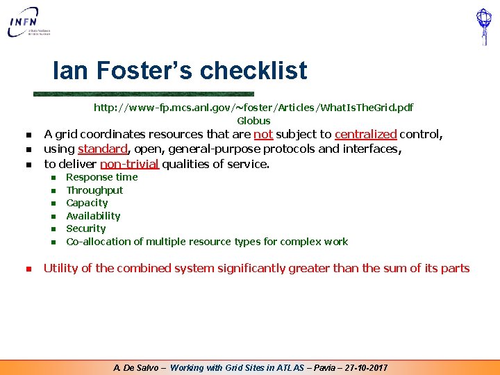 Ian Foster’s checklist http: //www-fp. mcs. anl. gov/~foster/Articles/What. Is. The. Grid. pdf Globus n Ian Foster’s checklist http: //www-fp. mcs. anl. gov/~foster/Articles/What. Is. The. Grid. pdf Globus n