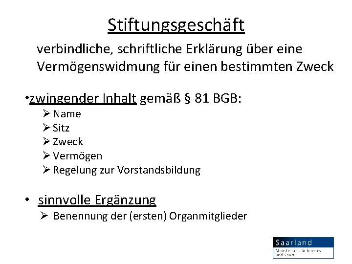 Stiftungsgeschäft verbindliche, schriftliche Erklärung über eine Vermögenswidmung für einen bestimmten Zweck • zwingender Inhalt