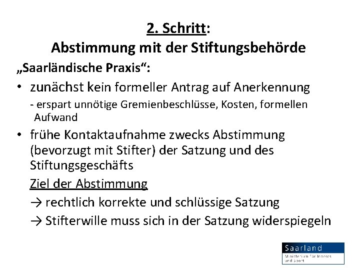 2. Schritt: Abstimmung mit der Stiftungsbehörde „Saarländische Praxis“: • zunächst kein formeller Antrag auf