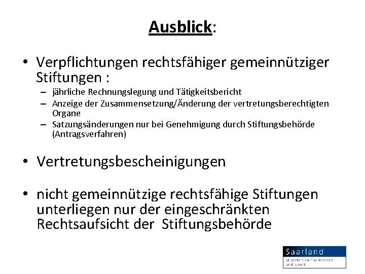 Ausblick: • Verpflichtungen rechtsfähiger gemeinnütziger Stiftungen : – jährliche Rechnungslegung und Tätigkeitsbericht – Anzeige