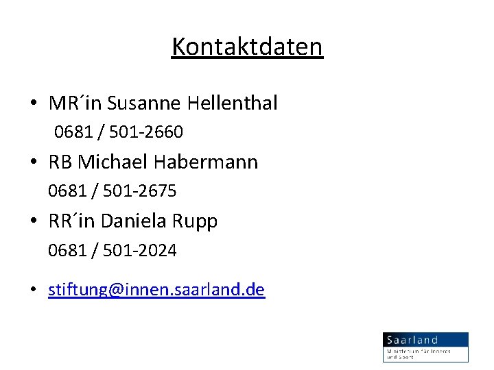Kontaktdaten • MR´in Susanne Hellenthal 0681 / 501 -2660 • RB Michael Habermann 0681