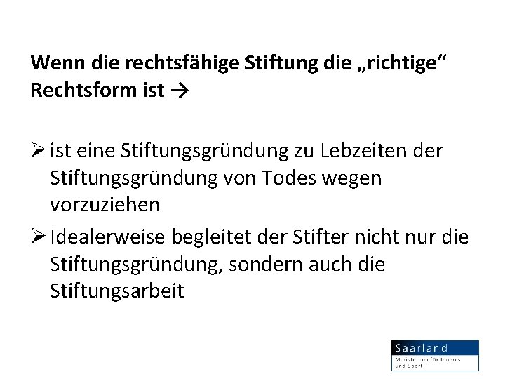 Wenn die rechtsfähige Stiftung die „richtige“ Rechtsform ist → Ø ist eine Stiftungsgründung zu