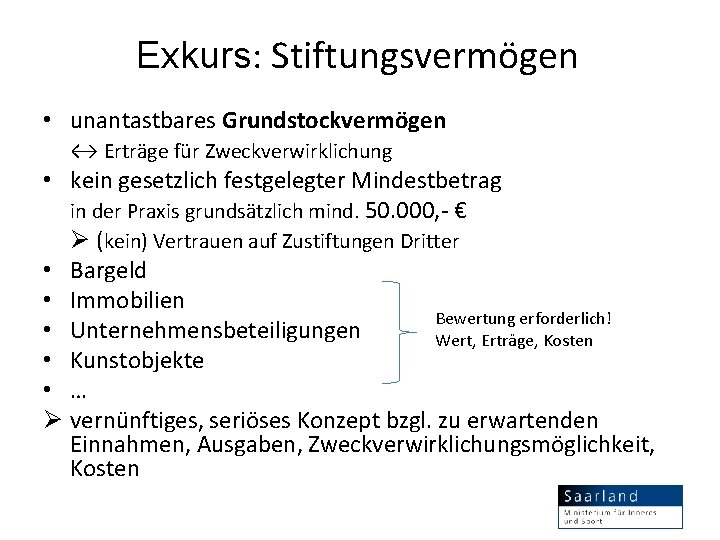 Exkurs: Stiftungsvermögen • unantastbares Grundstockvermögen ↔ Erträge für Zweckverwirklichung • kein gesetzlich festgelegter Mindestbetrag
