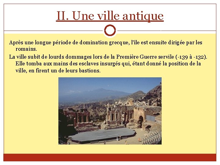 II. Une ville antique Après une longue période de domination grecque, l’île est ensuite