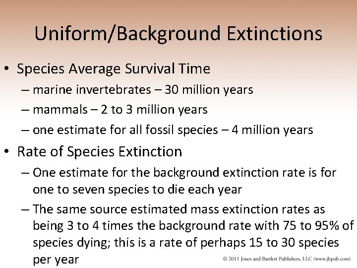 Uniform/Background Extinctions • Species Average Survival Time – marine invertebrates – 30 million years