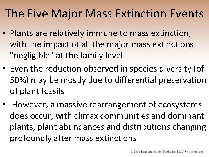 The Five Major Mass Extinction Events • Plants are relatively immune to mass extinction,