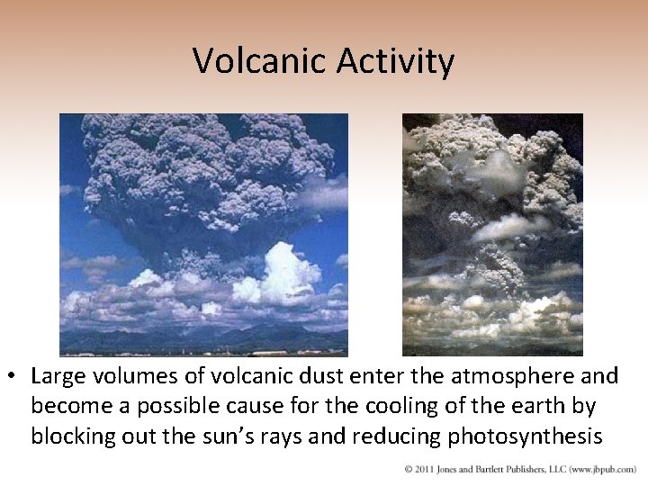 Volcanic Activity • Large volumes of volcanic dust enter the atmosphere and become a