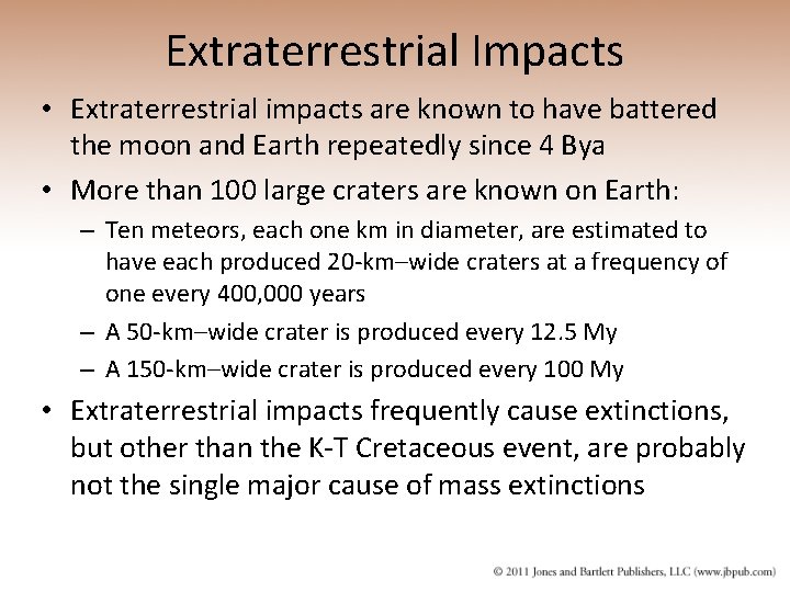 Extraterrestrial Impacts • Extraterrestrial impacts are known to have battered the moon and Earth