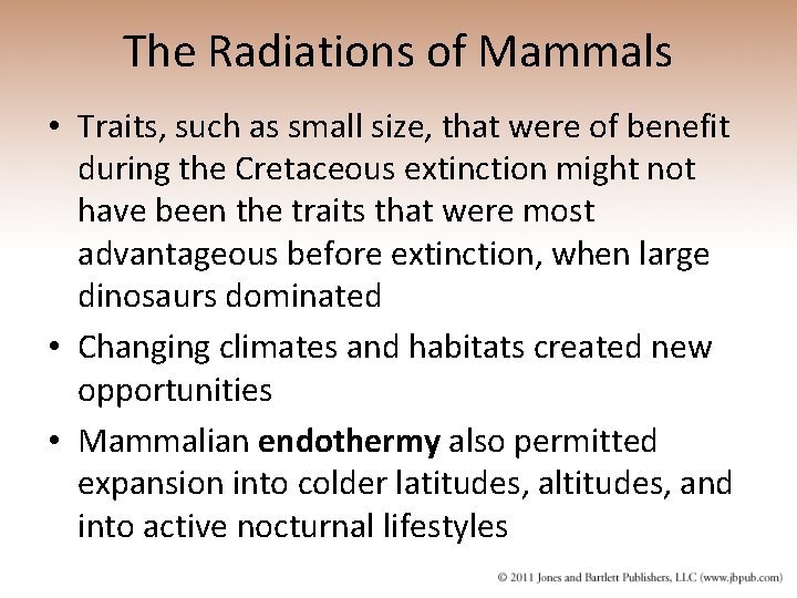 The Radiations of Mammals • Traits, such as small size, that were of benefit
