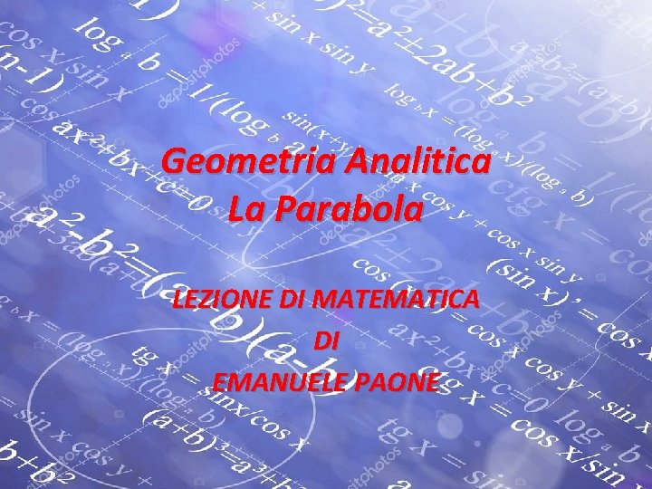 Geometria Analitica La Parabola LEZIONE DI MATEMATICA DI EMANUELE PAONE 