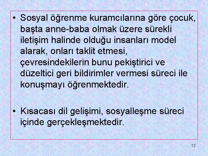  • Sosyal öğrenme kuramcılarına göre çocuk, başta anne-baba olmak üzere sürekli iletişim halinde