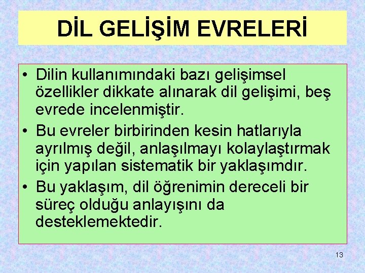 DİL GELİŞİM EVRELERİ • Dilin kullanımındaki bazı gelişimsel özellikler dikkate alınarak dil gelişimi, beş