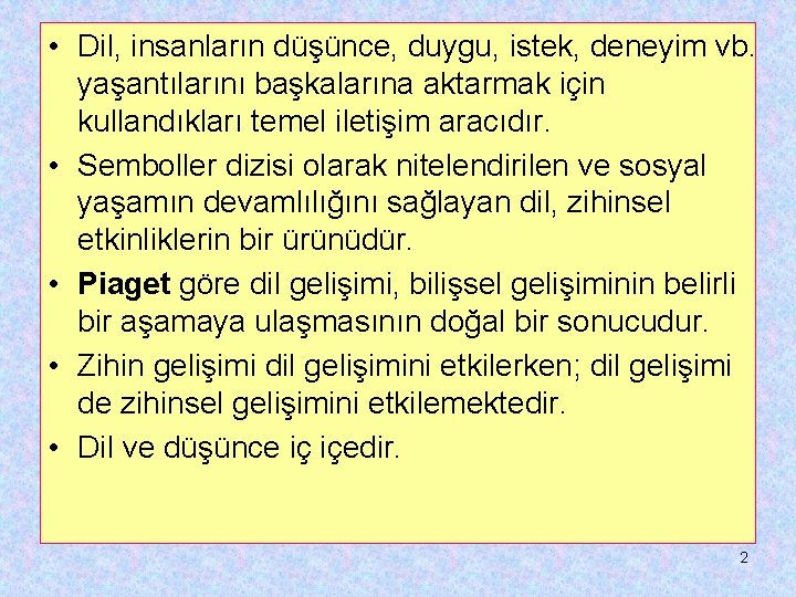  • Dil, insanların düşünce, duygu, istek, deneyim vb. yaşantılarını başkalarına aktarmak için kullandıkları