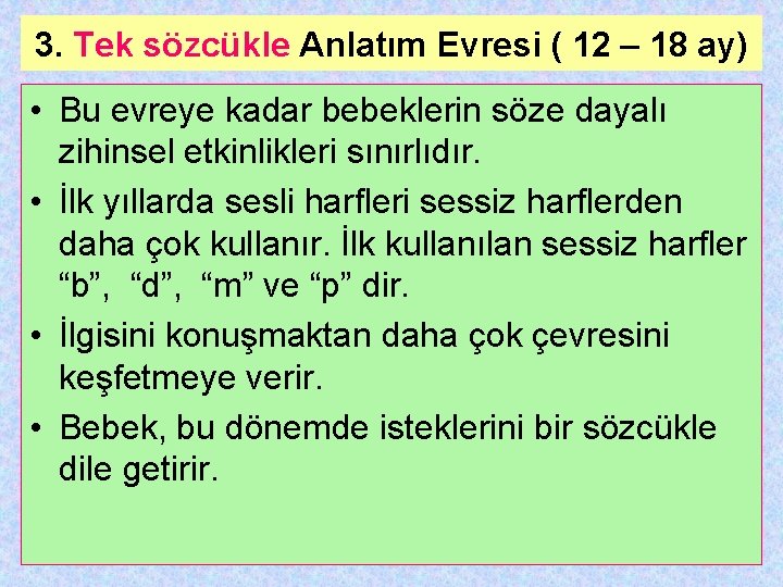 3. Tek sözcükle Anlatım Evresi ( 12 – 18 ay) • Bu evreye kadar