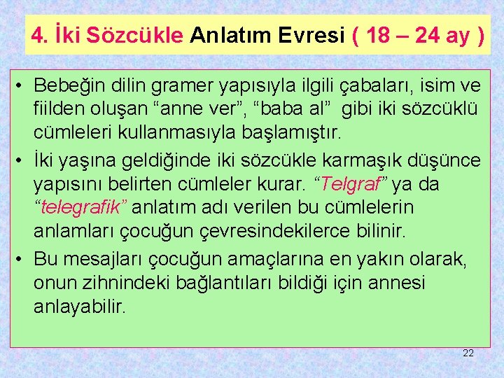 4. İki Sözcükle Anlatım Evresi ( 18 – 24 ay ) • Bebeğin dilin