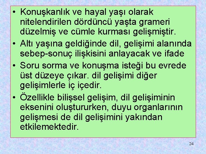  • Konuşkanlık ve hayal yaşı olarak nitelendirilen dördüncü yaşta grameri düzelmiş ve cümle