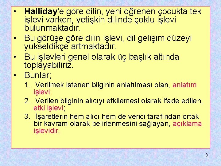  • Halliday’e göre dilin, yeni öğrenen çocukta tek işlevi varken, yetişkin dilinde çoklu