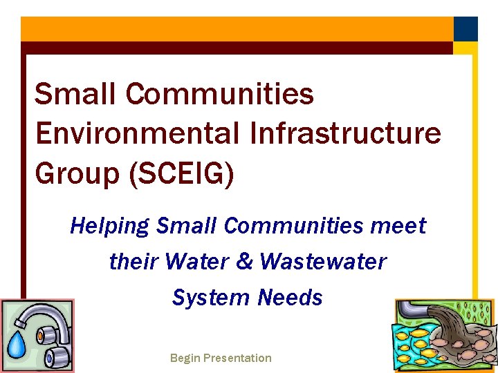 Small Communities Environmental Infrastructure Group (SCEIG) Helping Small Communities meet their Water & Wastewater