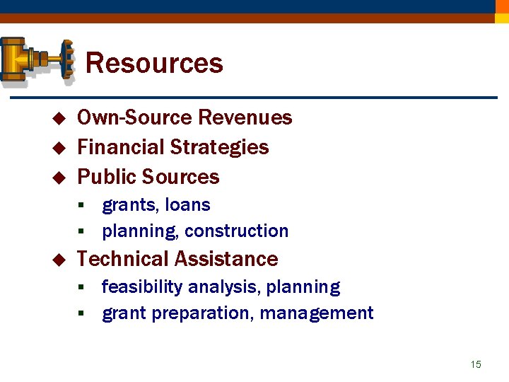 Resources u u u Own-Source Revenues Financial Strategies Public Sources grants, loans § planning,