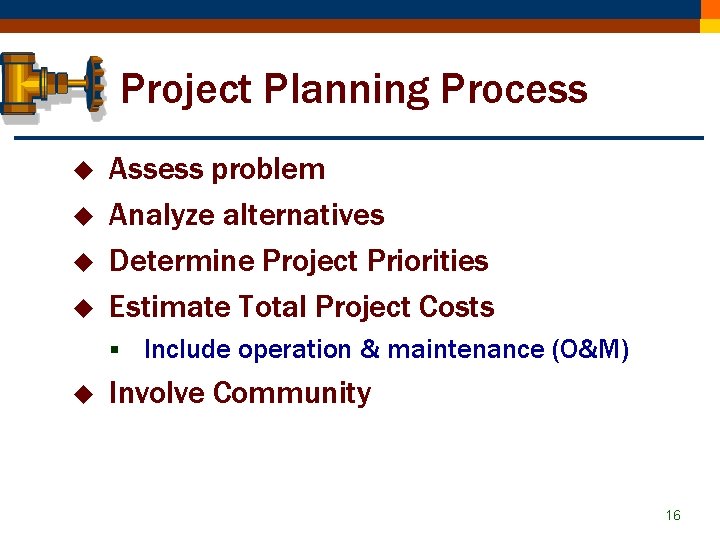 Project Planning Process u u Assess problem Analyze alternatives Determine Project Priorities Estimate Total