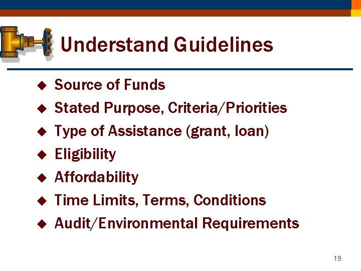 Understand Guidelines u u u u Source of Funds Stated Purpose, Criteria/Priorities Type of