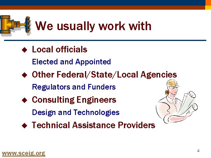 We usually work with u Local officials Elected and Appointed u Other Federal/State/Local Agencies