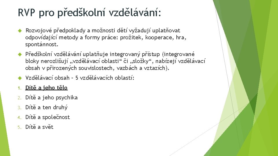 RVP pro předškolní vzdělávání: Rozvojové předpoklady a možnosti dětí vyžadují uplatňovat odpovídající metody a