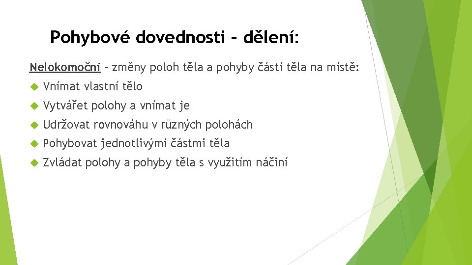 Pohybové dovednosti – dělení: Nelokomoční – změny poloh těla a pohyby částí těla na