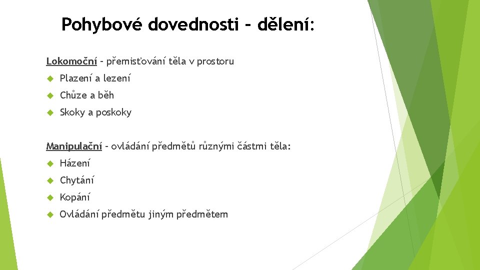 Pohybové dovednosti – dělení: Lokomoční – přemisťování těla v prostoru Plazení a lezení Chůze