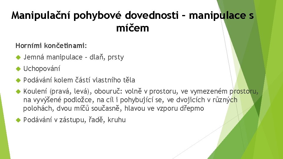 Manipulační pohybové dovednosti – manipulace s míčem Horními končetinami: Jemná manipulace – dlaň, prsty