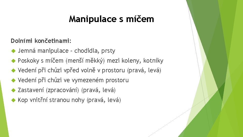 Manipulace s míčem Dolními končetinami: Jemná manipulace – chodidla, prsty Poskoky s míčem (menší