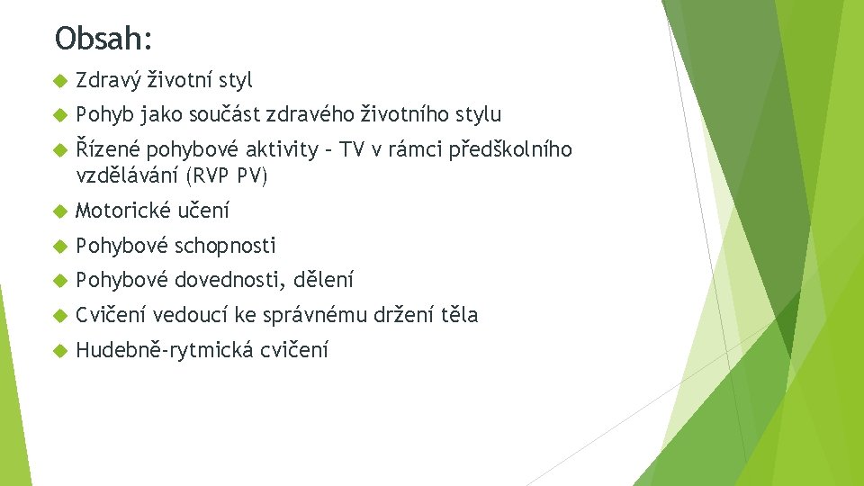 Obsah: Zdravý životní styl Pohyb jako součást zdravého životního stylu Řízené pohybové aktivity –