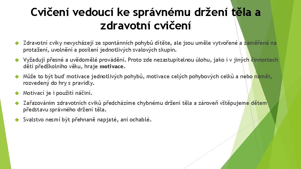 Cvičení vedoucí ke správnému držení těla a zdravotní cvičení Zdravotní cviky nevycházejí ze spontánních