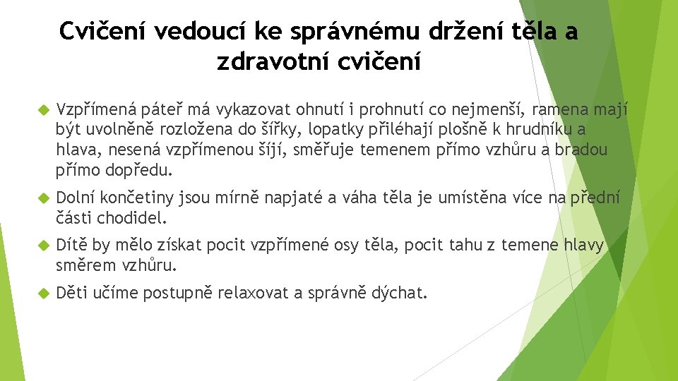 Cvičení vedoucí ke správnému držení těla a zdravotní cvičení Vzpřímená páteř má vykazovat ohnutí