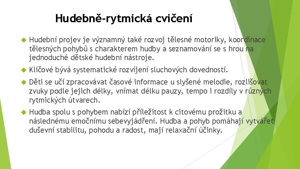 Hudebně-rytmická cvičení Hudební projev je významný také rozvoj tělesné motoriky, koordinace tělesných pohybů s