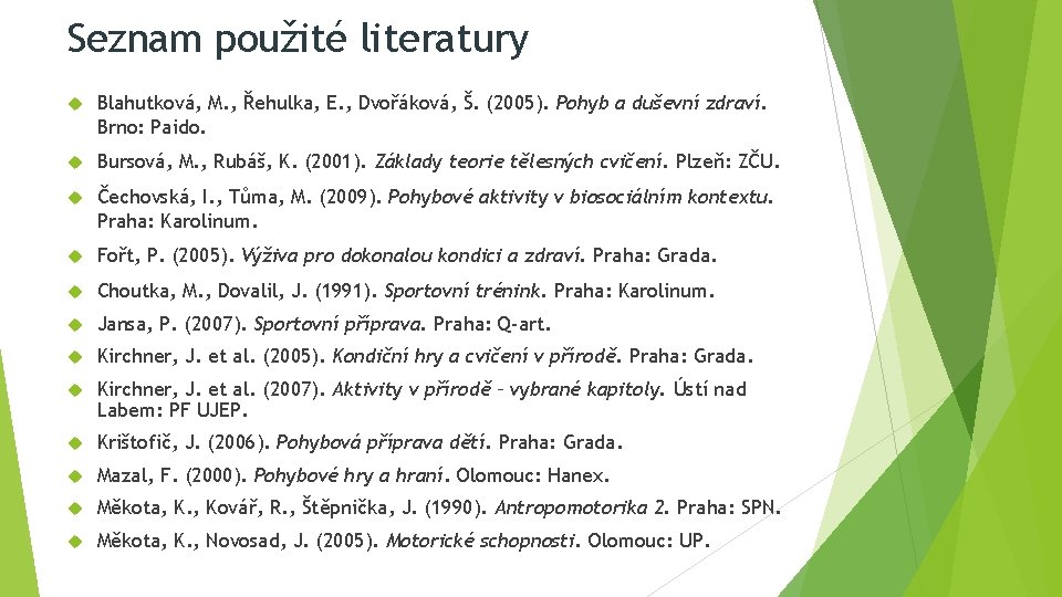 Seznam použité literatury Blahutková, M. , Řehulka, E. , Dvořáková, Š. (2005). Pohyb a