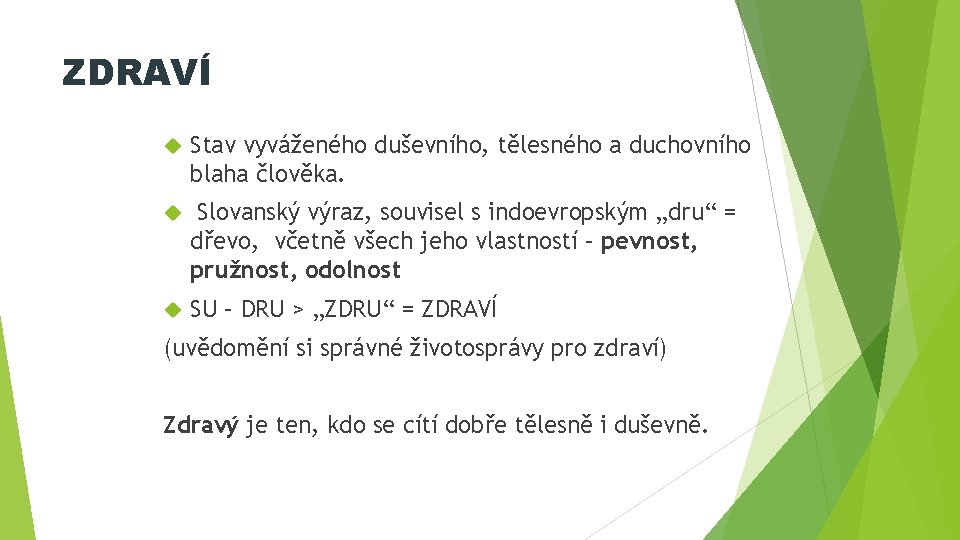 ZDRAVÍ Stav vyváženého duševního, tělesného a duchovního blaha člověka. Slovanský výraz, souvisel s indoevropským