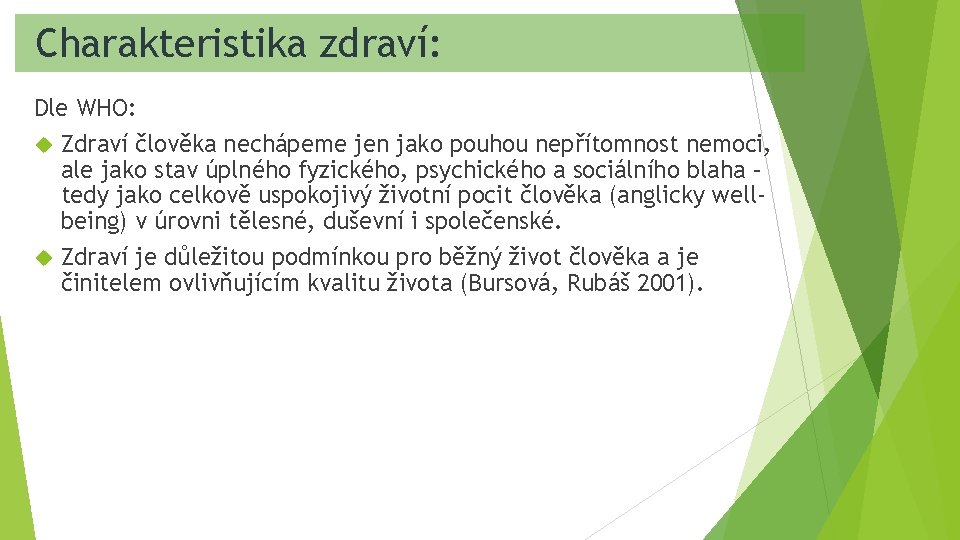 Charakteristika zdraví: Dle WHO: Zdraví člověka nechápeme jen jako pouhou nepřítomnost nemoci, ale jako